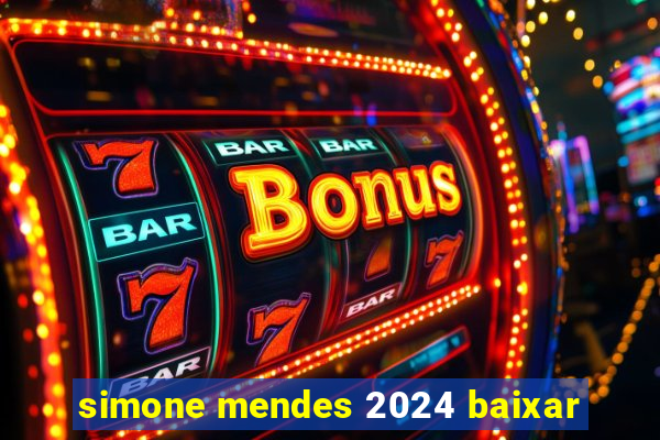 simone mendes 2024 baixar